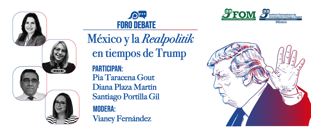 Foro Debate Mexico Y La Realpolitik En Los Tiempos De Trump, Instituto Ortega y Gasset México