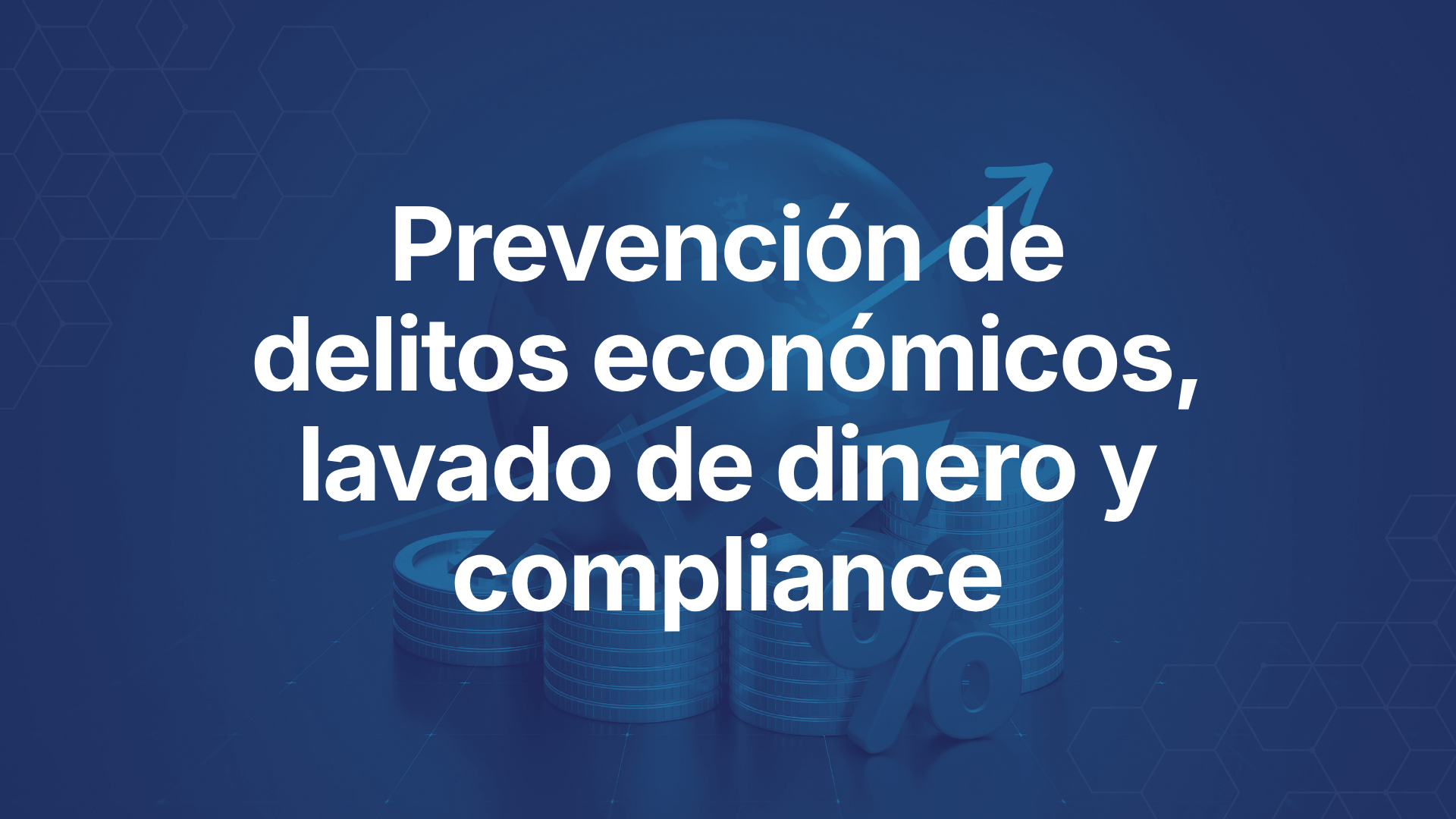 Prevención de delitos económicos, lavado de dinero y compliance